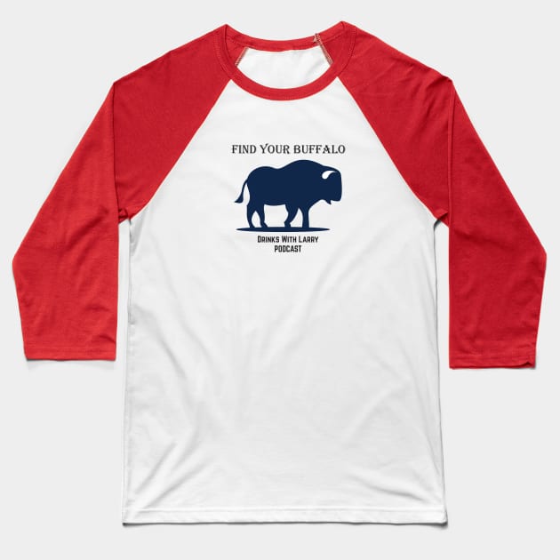 Find Your Buffalo Baseball T-Shirt by Drinks With Larry